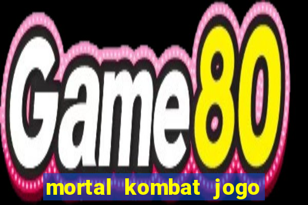 mortal kombat jogo de luta dinheiro infinito